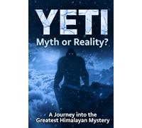 YETI: Shadow of the Frozen Realm: Myth, Science, and the Greatest Himalayan Mystery Ever Told