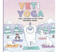 Yeti Yoga: Chill Creatures in Cozy Poses Coloring Book