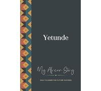 Yetunde Daily Planner: My African Story: 300-page 6x9 Guided Journal for Daily Goal Setting and Success Planning, Weekly Introspection