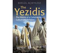 Yezidis, The: The History of a Community, Culture and Religion