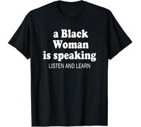 YGT56UYHft A Black Woman is Speaking Listen and Learn Design T-Shirt S-3XL Black 3XL