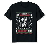 YGT56UYHft All I Want For Christmas is A Naughty Nun Design Gift T-Shirt S-3XL Black XXL
