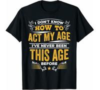 YHGsed233 Limited Funny I Don't Know How to Act My Age T-Shirt Black M
