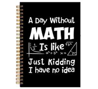 Yhtrg Divertido cuaderno de matemáticas, A Day Without Math Is like Just Kidding I Have No Idea, cuaderno de diario en espiral, regalo divertido para profesores, 14 x 21 cm