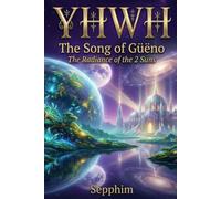 YHWH: The Song of Gëno: The Radiance of the 2 Suns