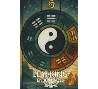 Yi King: Les principes fondamentaux en 100 pages