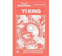 Yi King: Prenez les bonnes décisions grâce à la sagesse chinoise