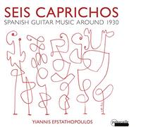 Yiannis Efstathopoulos - Seis Caprichos: Spanish Guitar Music Around 1930