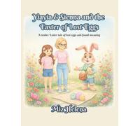 Yiayia & Sienna and The Easter of Lost Eggs: A tender Easter tale of lost eggs and found meaning (Yiayia and Sienna's Adventures)