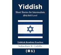 Yiddish Short Stories for Intermediate (B1) Skill Level - Yiddish Reading Practice (Yiddish Short Stories (CEFR Leveled Language Learning))
