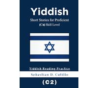 Yiddish Short Stories for Proficient (C2) Skill Level - Yiddish Reading Practice (Yiddish Short Stories (CEFR Leveled Language Learning))