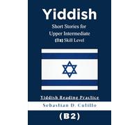 Yiddish Short Stories for Upper Intermediate (B2) Skill Level - Yiddish Reading Practice (Yiddish Short Stories (CEFR Leveled Language Learning))