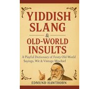 Yiddish Slang & Old-World Insults: A Playful Dictionary of Feisty Old-World Sayings, Wit & Vintage Mischief