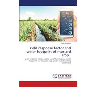 Yield response factor and water footprint of mustard crop: yield response factor, water use efficiency and water footprint of mustard crop under water limiting conditions