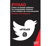#Yihad. Cómo El Estado Islámico Ha Conquistado Internet Y Los Medios De Comunica: 19 (Reportajes 360º)