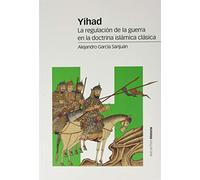 Yihad: La regulación de la guerra en la doctrina islámica clásica (Estudios)