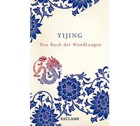 Yijing. Das Buch der Wandlungen in ursprünglicher Form: Chinesisch/Deutsch