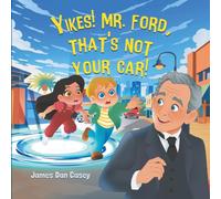 Yikes! Mr. Ford, That's Not Your Car! (Time Travel Kids 2.0)
