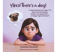 Yikes! There's a dog!: A reassuring story for ages 7 to 12 about overcoming fear, anxiety, and dog phobia . . . Is Puppy Yoga an answer?