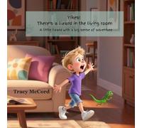Yikes! There's a lizard in the living room: A little lizard with a big sense of adventure