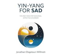 Yin-Yang for SAD: Yin-Yang theory applied to Seasonal Affective Disorder (SAD) (Chinese Medicine in English)