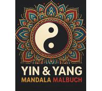 Yin & Yang Mandala Malbuch: Entspannende Balance-Motive zum Ausmalen: 30 einzigartige Mandalas im Zeichen von Harmonie und Ausgeglichenheit - ... A4 Format (Malbücher in verschiedene größen)