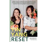Yin Yang Reset: Modern Take on Traditional Chinese Medicine to Heal Your Gut, Balance Your Hormones, Reduce Your Stress, and Boost Your Energy Right in Your Own Kitchen