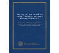 Yin ying chi hou pien chien cheng ti hsing hai an kuan li kuo chi yen hsi hui = (v.1): International workshop, planning for climate change through ... : February 24-28, 1997, Chinese Taipei