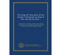Yin ying chi hou pien chien cheng ti hsing hai an kuan li kuo chi yen hsi hui = (v.2): International workshop, planning for climate change through ... : February 24-28, 1997, Chinese Taipei