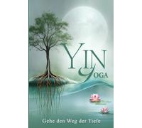 Yin Yoga Gehe den Weg der Tiefe