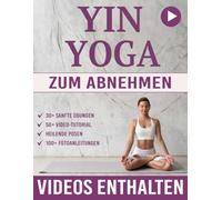 Yin Yoga zum Abnehmen: Über 30 sanfte Übungen für zu Hause zur Fettverbrennung, Körperformung, Stressreduktion und innerer Balance - mit Schritt-für-Schritt Illustrationen und 30-Tage-Plan