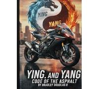 Ying and Yang: The Code of the Asphalt: A Story of Brotherhood, Speed, and the Open Road