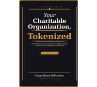 Yiour Charitable Organization, Tokenized: The Definitive Guide to Blockchain Fundraising, Governance, and Mission Amplification. (The Tokenized Series)