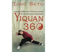 Yiquan 360: Internal Factors and Training Concepts for All Internal Art Enthusiasts