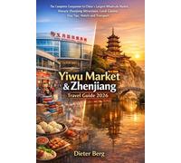Yiwu Market & Zhenjiang Travel Guide 2026: The Complete Companion to China’s Largest Wholesale Market, Historic Zhenjiang Attractions, Local Cuisine, Visa Tips, Hotels and Transport