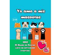 Yo Amo a mi Mascota: Mi Mundo de Colores: Libro de actividades creativas (Mi Mundo de Colores: Actividades Creativas para niños.)