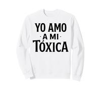 Yo Amo A Mi Toxica Latina Mexicana Divertido Español Novia Chica Sudadera