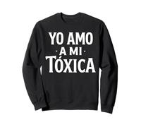 Yo Amo A Mi Toxica Latina Mexicana Divertido Español Novia Chica Sudadera