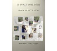 Yo anduve entre dioses: Narraciones táuricas