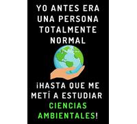 Yo Antes Era Una Persona Totalmente Normal ¡Hasta Que Me Metí A Estudiar Ciencias Ambientales!: Cuaderno De Notas Para Estudiantes De Ciencias Ambientales