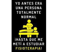 Yo Antes Era Una Persona Totalmente Normal ¡Hasta Que Me Metí A Estudiar Fisioterapia!: Cuaderno De Notas Para Estudiantes De Fisioterapia