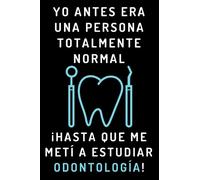 Yo Antes Era Una Persona Totalmente Normal ¡Hasta Que Me Metí A Estudiar Odontología!: Cuaderno De Notas Para Estudiantes De Odontología