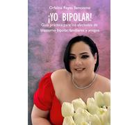 ¡Yo bipolar!: Guía práctica para los afectados de trastorno bipolar, familiares y amigos