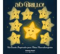 ¡Yo Brillo! - Un Cuento Inspirador para Niños Neurodivergentes: Un Libro Infantil sobre el Autismo, el TDAH y la Sobrecarga Sensorial dedicado a Todos los que Brillan a Su Manera