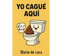 Yo cagué aquí: Cuaderno de baño para registrar visitas y truños inolvidables | Diario divertido para dejar junto al inodoro