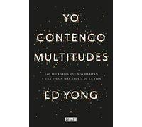 Yo contengo multitudes: Los microbios que nos habitan y una visión más amplia de la vida (Ciencia y Tecnología)