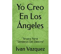 Yo Creo En Los Ángeles: Tercera Parte “Senderos Del Destino” (Yo Creo En Los Angeles)