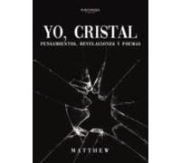 Yo Cristal: Pensamientos Revelaciones Y Poemas
