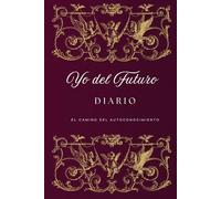 Yo del Futuro,Diario de crecimiento y transformación personal, ejercicios y páginas de tablero de visión para conectar con tu yo futuro