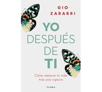 Yo Después de Ti: Cómo Mejorar Tu Vida Tras Una Ruptura / Me After You: How to Improve Your Life After a Breakup: Cómo mejorar tu vida tras una ruptura / How to Improve Your Life After a Breakup